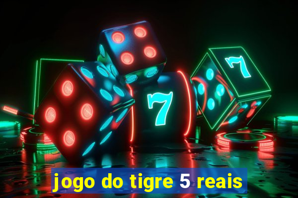 jogo do tigre 5 reais